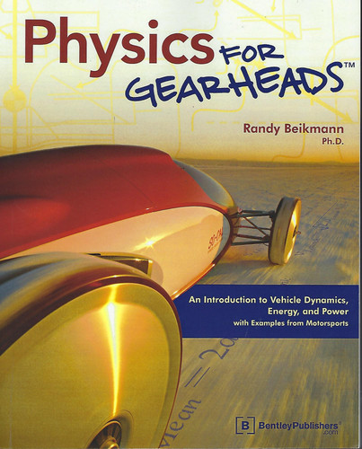 Physics for Gearheads An Introduction to Vehicle Dynamics, Energy, and Power with Examples from Motorsports