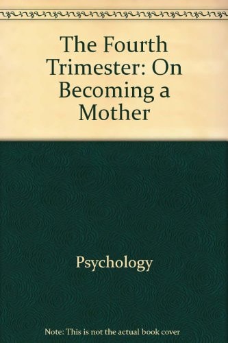 The Fourth Trimester: On Becoming a Mother