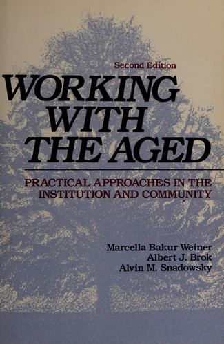Working With the Aged: Practical Approaches in the Institution and Community