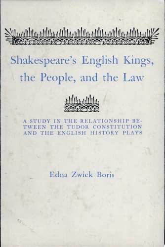 Shakespeare's English Kings, the People, and the Law A Study in the Relationship Between the Tudor Constitution and the English History Plays
