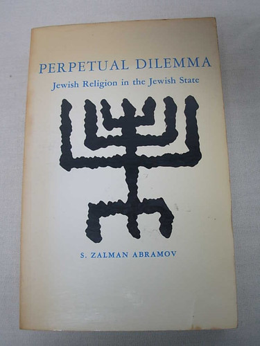 Perpetual Dilemma Jewish Religion in the Jewish State