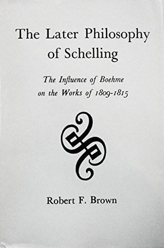 The Later Philosophy of Schelling: The Influence of Boehme on the Works of 1809-1815
