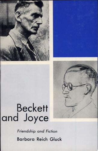Beckett and Joyce Friendship and Fiction