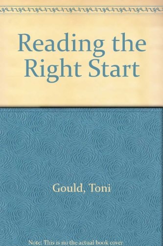 Reading, the Right Start A Practical Guide for Teaching Reading Readiness and Reading