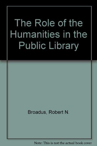 The Role of the Humanities in the Public Library Proceedings of a Conference Sponsored by the School of Library Science, University of North Carolina at Chapel Hill, March 5-7, 1978