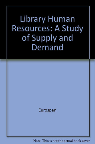 Library Human Resources A Study of Supply and Demand : a Report