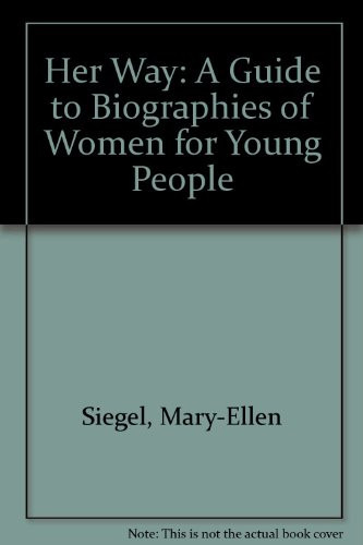 Her Way A Guide to Biographies of Women for Young People