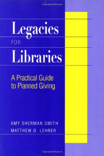 Legacies for Libraries A Practical Guide to Planned Giving