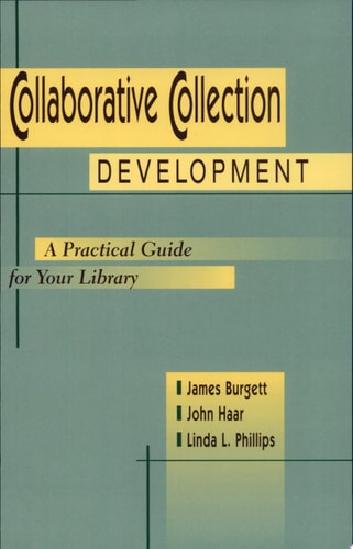 Collaborative Collection Development A Practical Guide for Your Library