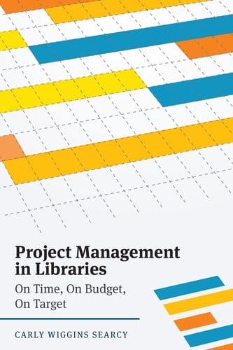 Project Management in Libraries On Time, On Budget, On Target