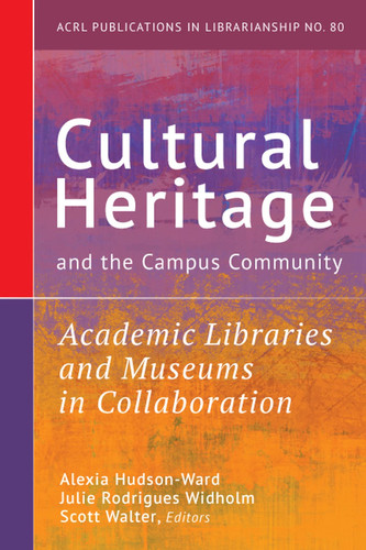 Cultural Heritage and the Campus Community Academic Libraries and Museums in Collaboration