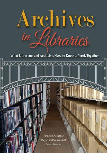 Archives in Libraries What Librarians and Archivists Need to Know to Work Together