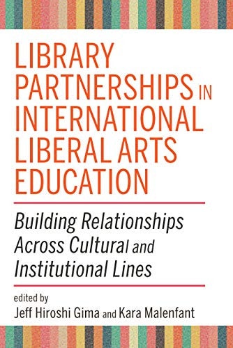 Library Partnerships in International Liberal Arts Education Building Relationships Across Cultural and Institutional Lines