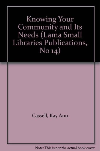 Knowing Your Community and Its Needs (Lama Small Libraries Publications, No 14)