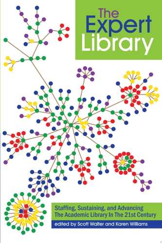 The Expert Library Staffing, Sustaining, and Advancing the Academic Library in the 21st Century