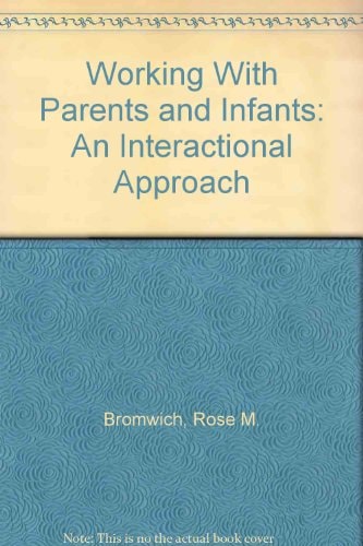 Working With Parents and Infants: An Interactional Approach