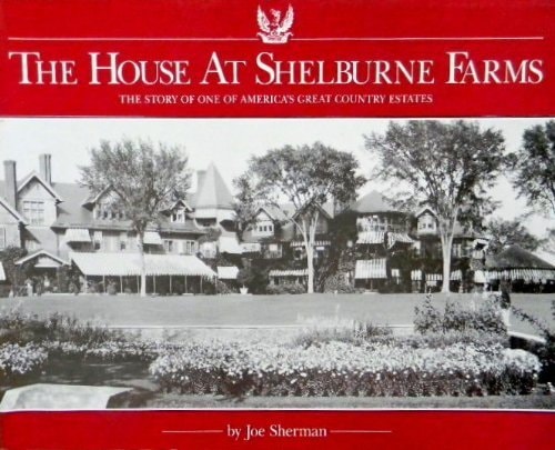The House at Shelburne Farms: The Story of One of America's Great Countryside Estates