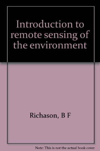 Introduction to remote sensing of the environment (A National Council for Geographic Education pacesetter book)