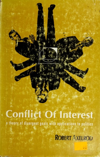 Conflict of interest;: A theory of divergent goals with applications to politics (Markham political science series)