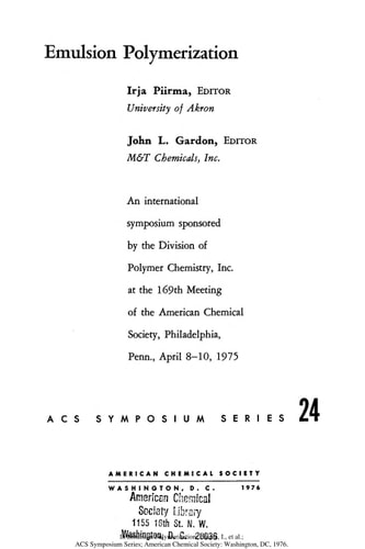 Emulsion polymerization an international symposium sponsored by the Division of Polymer Chemistry, Inc. at the 169th Meeting of the American Chemical Society, Philadelphia, Penn., April 8-10, 1975