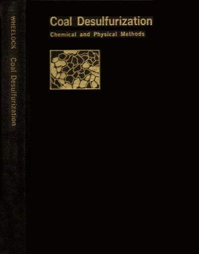 Coal Desulfurization Chemical and Physical Methods : Based on a Symposium Sponsored by the Division of Fuel Chemistry at the 173rd Meeting of the American Chemical Society, New Orleans, La., March 23, 1977