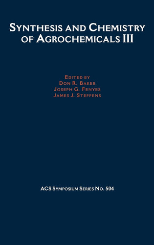 Synthesis and Chemistry of Agrochemicals III (ACS Symposium Series, No. 504)
