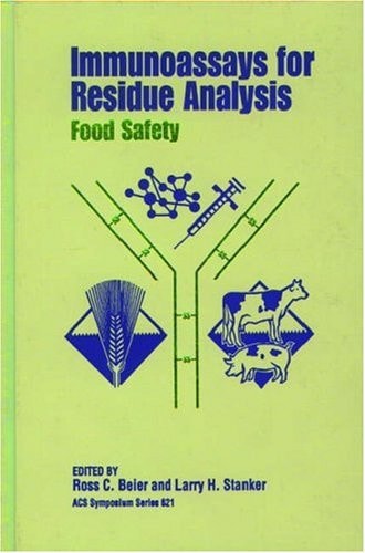 Immunoassays for residue analysis : food safety ; developed from a symposium ... at the 209th National Meeting of the American Chemical Society, Anaheim, California, April 2 - 7, 1995