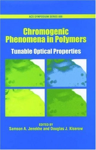 Chromogenic Phenomena in Polymers: Tunable Optical Properties (ACS Symposium Series, No. 888)