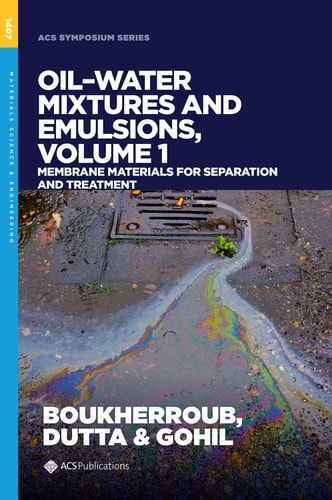 Oil−Water Mixtures and Emulsions, Volume 1: Membrane Materials for Separation and Treatment