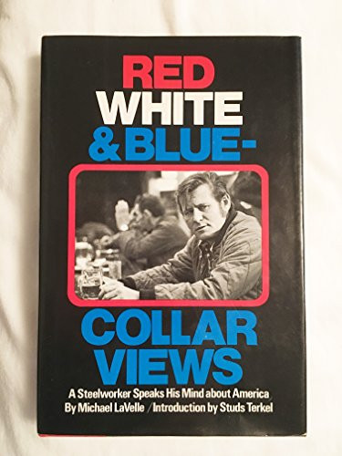 Red, white and blue-collar views: A steelworker speaks his mind about America