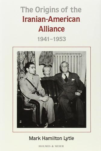 The Origins of the Iranian-American Alliance, 1941-1953