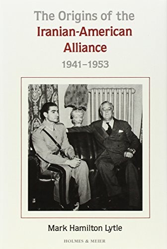 The Origins of the Iranian-American Alliance, 1941-1953