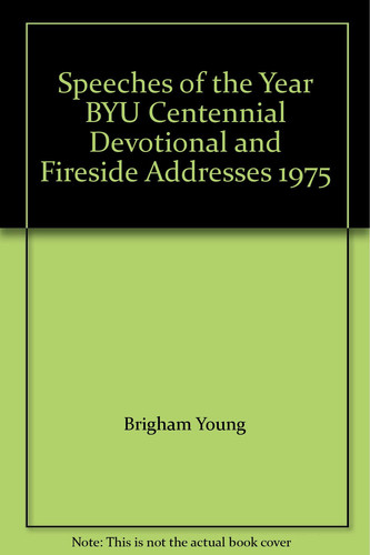 Speeches of the Year BYU Centennial Devotional and Fireside Addresses, 1975