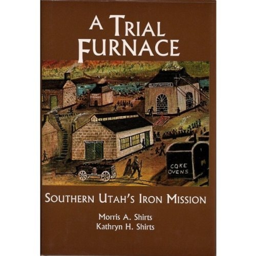 A Trial Furnace Southern Utah's Iron Mission