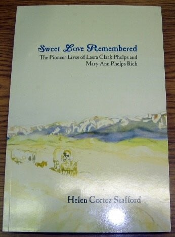 Sweet Love Remembered The Story of Mary Ann Phelps Rich, A Pioneer Mother
