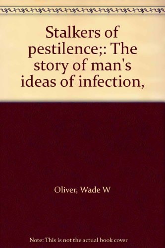 Stalkers of pestilence;: The story of man's ideas of infection,