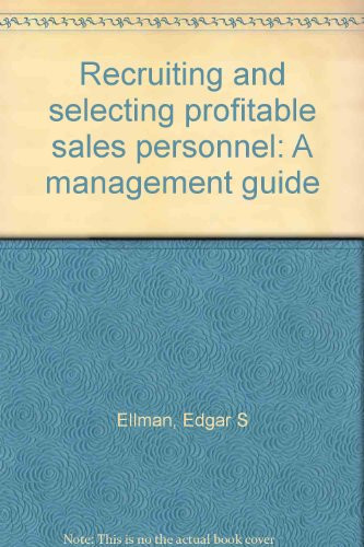 Recruiting and selecting profitable sales personnel: A management guide