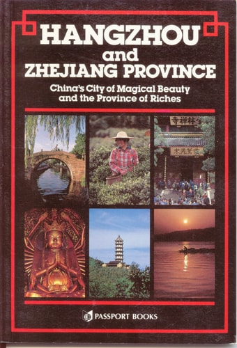 Hangzhou and Zhejiang: China's City of Magical Beauty and the Province of Riches (Passport China Guide Series)