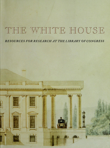 The White House: Resources for research at the Library of Congress