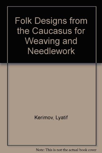 Folk Designs from the Caucasus for Weaving and Needlework