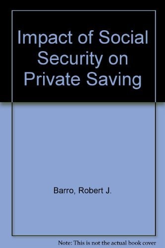 Impact of Social Security on Private Saving (Studies in social security and retirement policy)