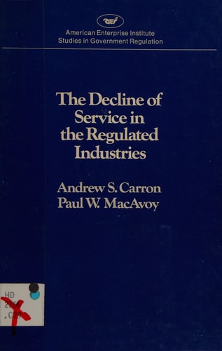 Decline of Service in the Regulated Industries (AEI Studies)