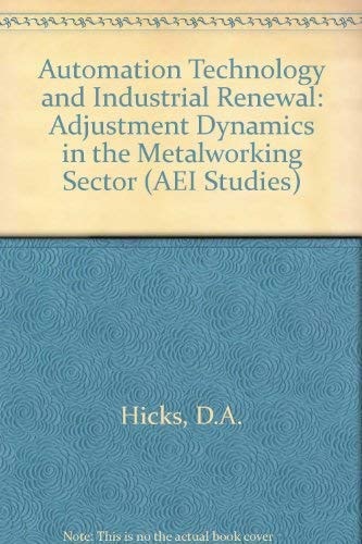 Automation Technology and Industrial Renewal: Adjustment Dynamics in the U.S. Metal Working Sector (Aei Studies, 440)