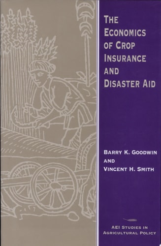 The Economics of Crop Insurance and Disaster Aid
