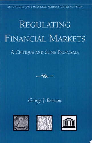 Regulating Financial Markets A Critique and Some Proposals