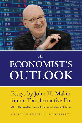 An Economist's Outlook Essays by John H. Makin from a Transformative Era