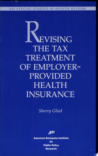 Revising the Tax Treatment of Employer-provided Health Insurance