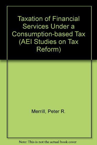 Taxation of Financial Services Under a Consumption Tax