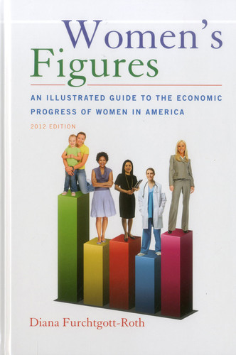 Women's Figures: An Illustrated Guide to the Economic Progress of Women In America, 2012 Edition