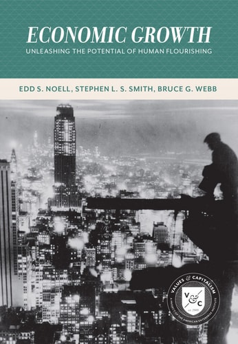 Economic Growth: Unleashing the Potential of Human Flourishing (Values and Capitalism)